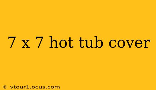 7 x 7 hot tub cover