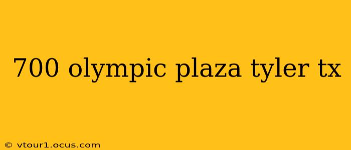 700 olympic plaza tyler tx