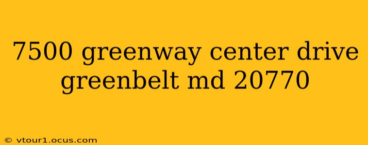 7500 greenway center drive greenbelt md 20770