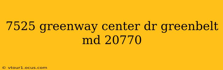 7525 greenway center dr greenbelt md 20770