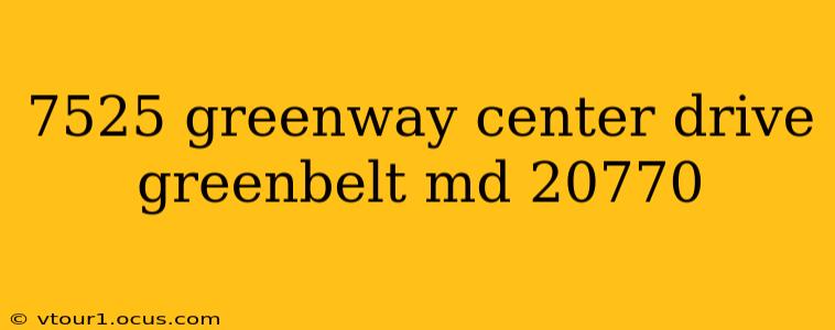 7525 greenway center drive greenbelt md 20770