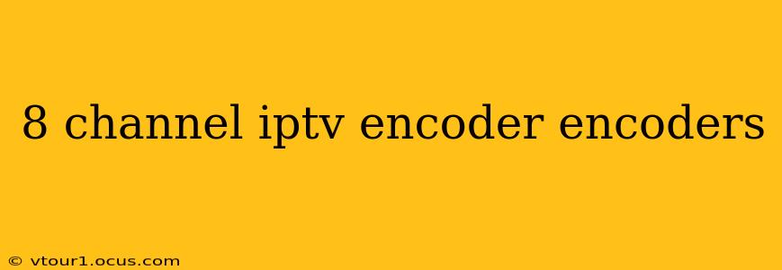 8 channel iptv encoder encoders