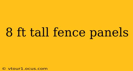 8 ft tall fence panels
