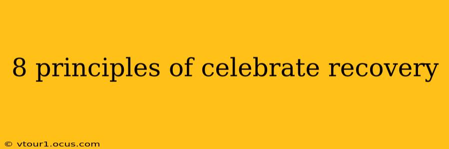 8 principles of celebrate recovery