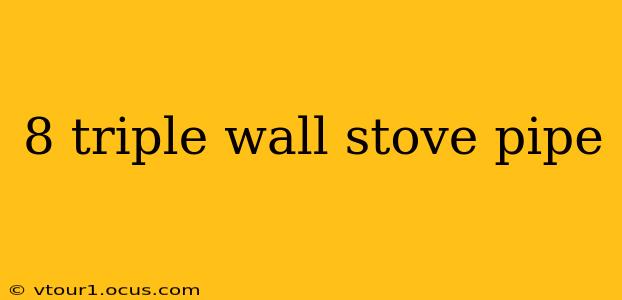 8 triple wall stove pipe