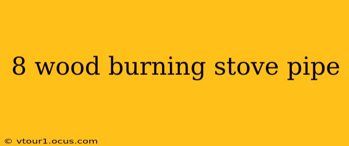 8 wood burning stove pipe