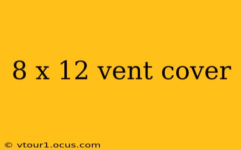 8 x 12 vent cover