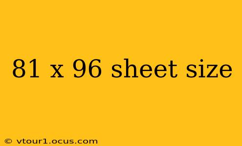 81 x 96 sheet size