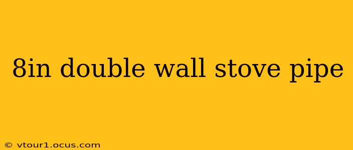 8in double wall stove pipe