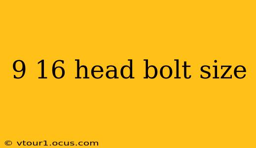 9 16 head bolt size