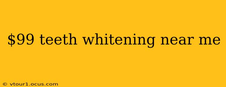 $99 teeth whitening near me