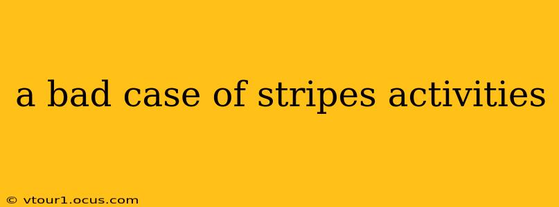 a bad case of stripes activities