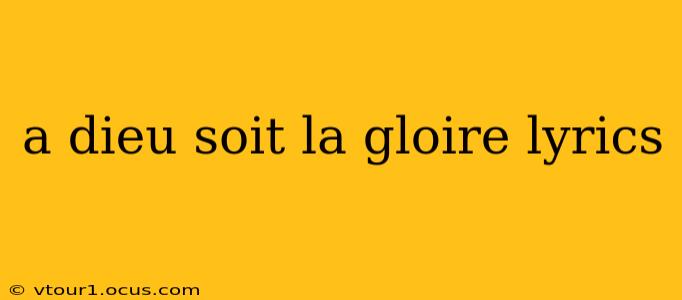 a dieu soit la gloire lyrics