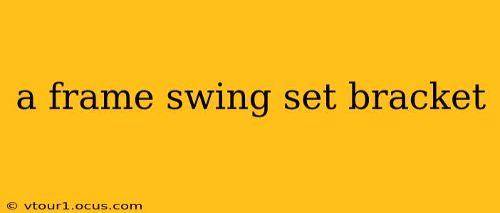 a frame swing set bracket