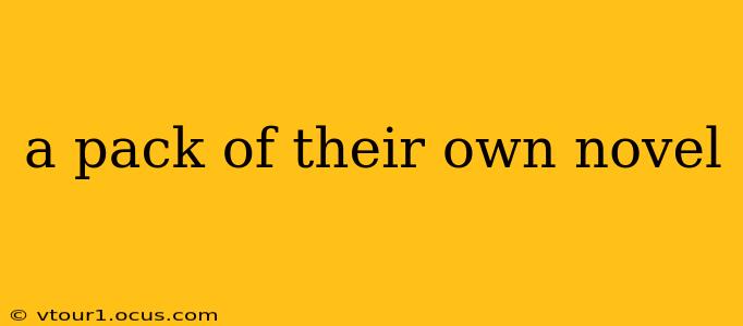 a pack of their own novel