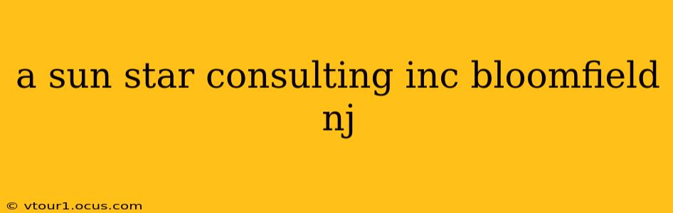 a sun star consulting inc bloomfield nj