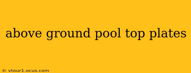 above ground pool top plates