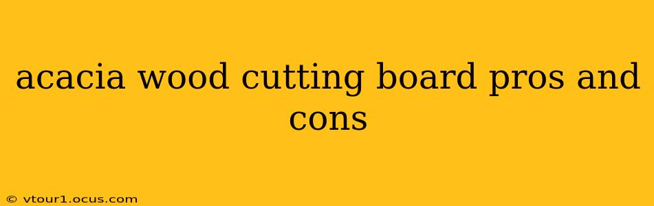 acacia wood cutting board pros and cons