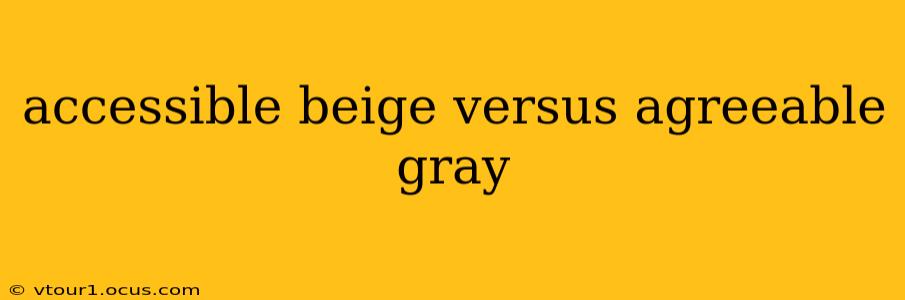 accessible beige versus agreeable gray