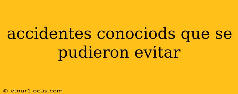 accidentes conociods que se pudieron evitar