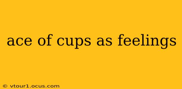 ace of cups as feelings