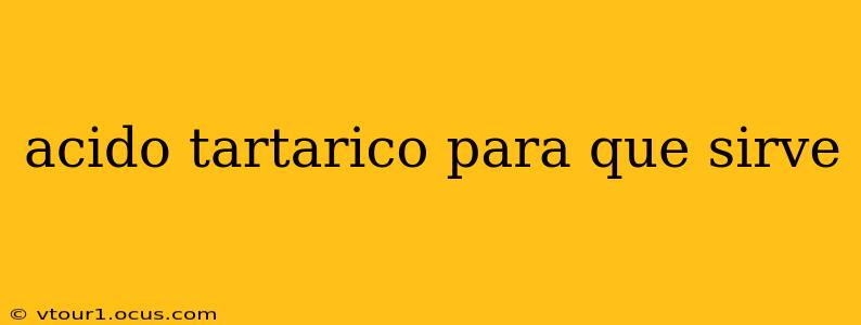 acido tartarico para que sirve