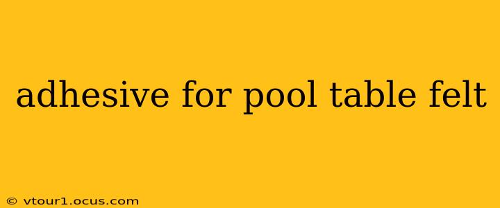 adhesive for pool table felt