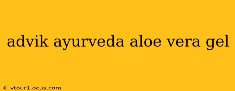 advik ayurveda aloe vera gel