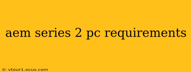 aem series 2 pc requirements
