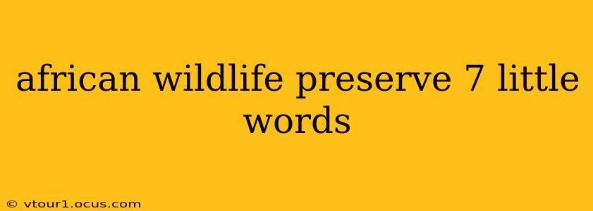 african wildlife preserve 7 little words