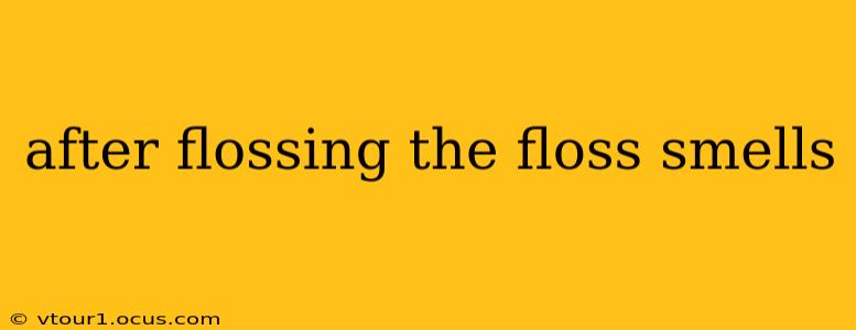 after flossing the floss smells