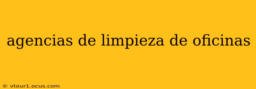 agencias de limpieza de oficinas