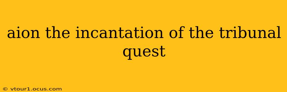 aion the incantation of the tribunal quest