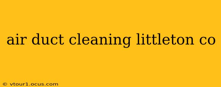 air duct cleaning littleton co