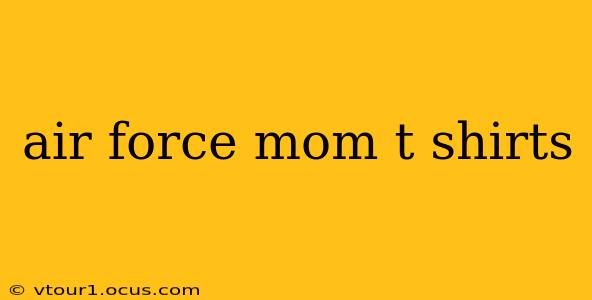 air force mom t shirts