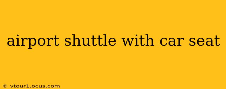 airport shuttle with car seat