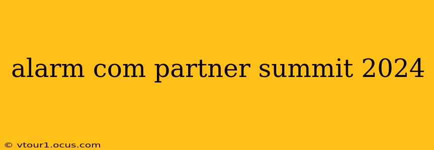 alarm com partner summit 2024