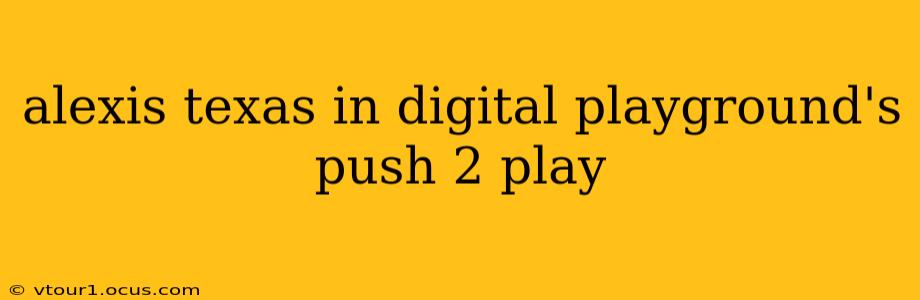 alexis texas in digital playground's push 2 play