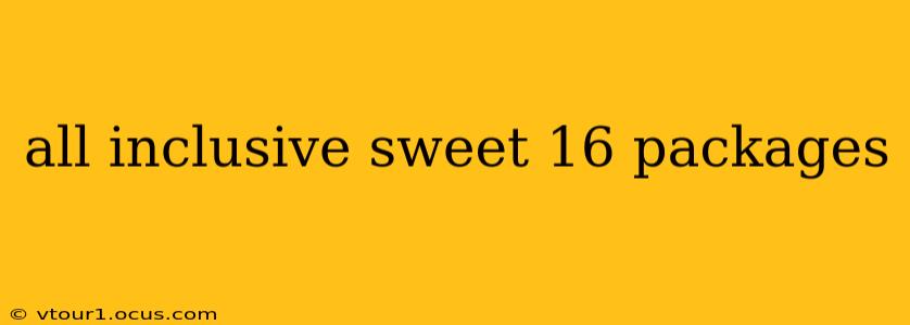 all inclusive sweet 16 packages