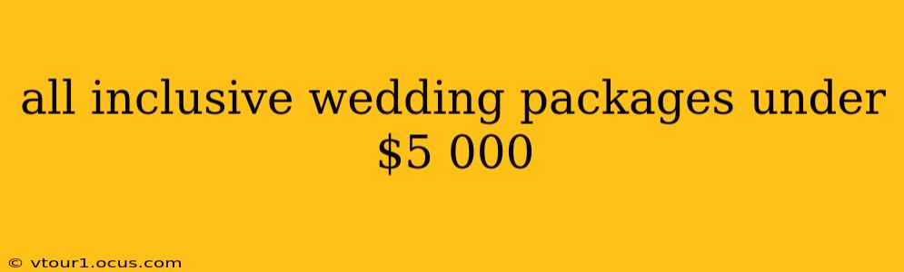 all inclusive wedding packages under $5 000