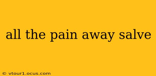 all the pain away salve