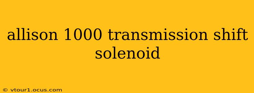 allison 1000 transmission shift solenoid