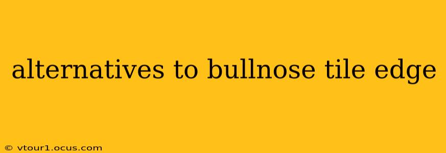 alternatives to bullnose tile edge