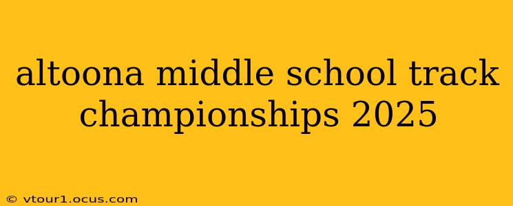 altoona middle school track championships 2025