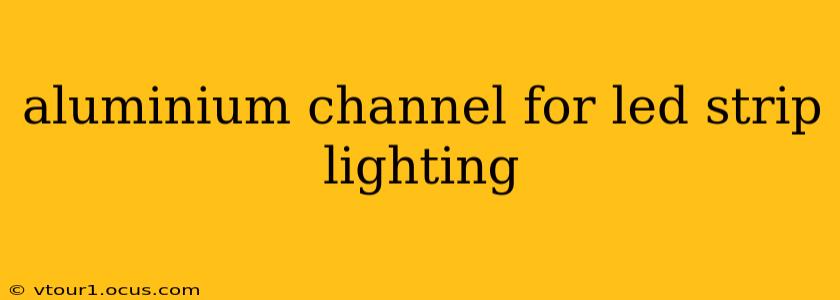 aluminium channel for led strip lighting