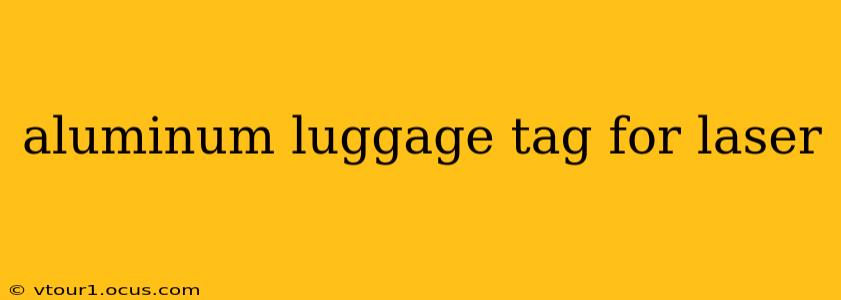 aluminum luggage tag for laser