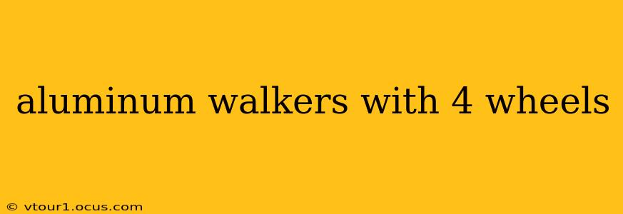 aluminum walkers with 4 wheels