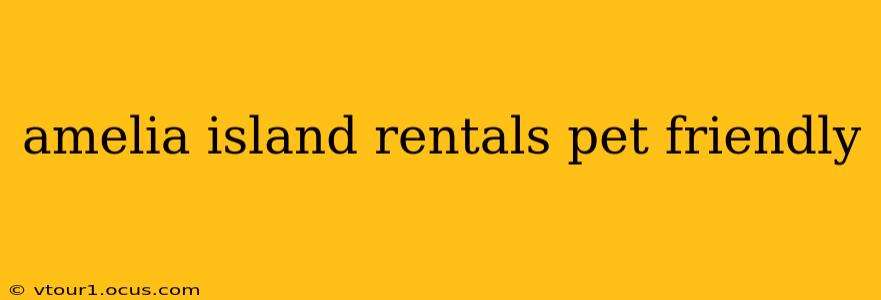 amelia island rentals pet friendly