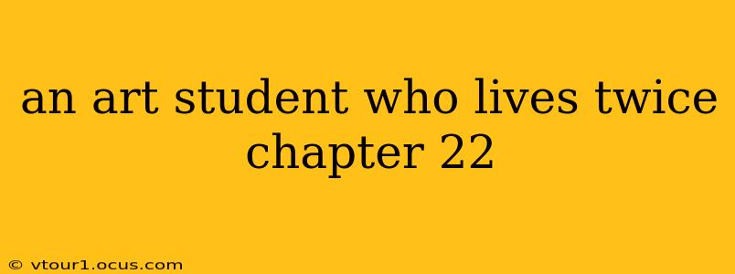 an art student who lives twice chapter 22