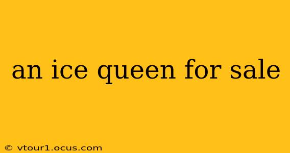 an ice queen for sale